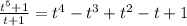 \frac{t^5+1}{t+1} =t^4-t^3+t^2-t+1