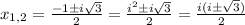 x_{1,2}= \frac{-1\pm i \sqrt{3} }{2}= \frac{i^2\pm i \sqrt{3} }{2}= \frac{i(i\pm \sqrt{3}) }{2}