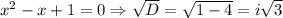 x^2-x+1=0 \Rightarrow \sqrt{D} = \sqrt{1-4}=i \sqrt{3}