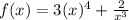 f (x)=3(x)^4+ \frac{2}{x^3}