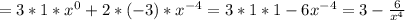 =3*1*x^0+2*(-3)*x^{-4}=3*1*1-6x^{-4}=3- \frac{6}{x^4}