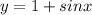 y=1+sinx