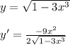 y= \sqrt{1-3x^3} \\\\y'= \frac{-9x^2}{2\sqrt{1-3x^3}}