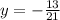 y=- \frac{13}{21}