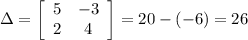 \Delta=\left[\begin{array}{ccc}5&-3\\2&4\\\end{array}\right] =20-(-6)=26