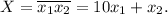 X = \overline{x_1x_2} = 10x_1 + x_2.