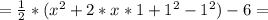 =\frac{1}{2} *(x^2+ 2*x*1+1^2-1^2)-6=