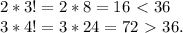 2*3! = 2*8 = 16 \ \textless \ 36 \\&#10;3 * 4! = 3*24 = 72 \ \textgreater \ 36.