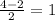 \frac{4-2}{2} =1