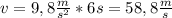 v=9,8 \frac{m}{ s^{2} } *6s=58,8 \frac{m}{s}