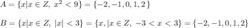 A=\{x|x\in Z,\; x^2\ \textless \ 9\}=\{-2,-1,0,1,2\, \}\\\\B=\{x|x\in Z,\; |x|\ \textless \ 3\}=\{x,|x\in Z,\; -3\ \textless \ x\ \textless \ 3\}=\{-2,-1,0,1,2\}