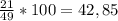 \frac{21}{49}*100= 42,85