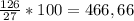 \frac{126}{27}*100=466,66