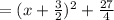 =(x+ \frac{3}{2})^2 + \frac{27}{4}