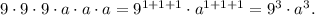 9\cdot9\cdot9\cdot a\cdot a\cdot a=9^{1+1+1}\cdot a^{1+1+1}=9^3\cdot a^3.