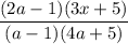 \dfrac{(2a-1)(3x+5)}{(a-1)(4a+5)}