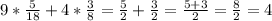 9* \frac{5}{18} +4* \frac{3}{8}= \frac{5}{2} + \frac{3}{2} = \frac{5+3}{2} = \frac{8}{2} =4