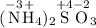 \mathrm{(\overset{-3}{N}\overset{+}{H}_{4})_{2}\overset{+4}{S}\overset{-2}{O}_{3}}