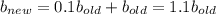 b_{new}=0.1b_{old}+b_{old}=1.1b_{old}