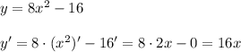 y=8x^2-16\\\\y'=8\cdot (x^2)'-16'=8\cdot 2x-0=16x