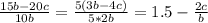 \frac{15b-20c}{10b} = \frac{5(3b-4c)}{5*2b} =1.5- \frac{2c}{b}