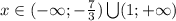 x\in(-\infty; -\frac{7}{3})\bigcup(1;+\infty)