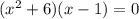 (x^2+6)(x-1)=0