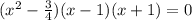 (x^2- \frac{3}{4} )(x-1)(x+1)=0