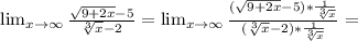 \lim_{x \to \infty} \frac{ \sqrt{9+2x}-5 }{ \sqrt[3]{x}-2 } =&#10; \lim_{x \to \infty} \frac{ (\sqrt{9+2x}-5)* \frac{1}{ \sqrt[3]{x} } }{( \sqrt[3]{x}-2 )* \frac{1}{ \sqrt[3]{x} } } =