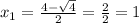 x_{1} = \frac{4- \sqrt{4} }{2} = \frac{2}{2} =1