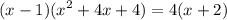 \displaystyle (x-1)(x^2+4x+4)=4(x+2)