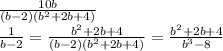 \frac{10b}{(b-2)(b^{2}+2b+4) } \\ \frac{1}{b-2}= \frac{b ^{2}+2b+4 }{(b-2)(b^{2}+2b+4) } = \frac{b ^{2}+2b+4 }{ b^{3}-8 }