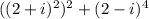 ((2+i)^{2})^{2}+(2-i)^{4}