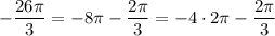 -\dfrac {26\pi}3=-8\pi -\dfrac {2\pi}3=-4\cdot2\pi -\dfrac {2\pi}3