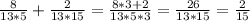 \frac{8}{13*5}+ \frac{2}{13*15}= \frac{8*3+2}{13*5*3}= \frac{26}{13*15}= \frac{2}{15}