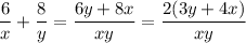 \displaystyle \frac{6}{x}+ \frac{8}{y}= \frac{6y+8x}{xy}= \frac{2(3y+4x)}{xy}