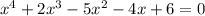 x^{4} +2 x^{3} -5 x^{2} -4x+6=0