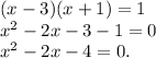 (x-3)(x+1) = 1 \\&#10;x^2 -2x - 3 -1 =0 \\&#10;x^2 - 2x - 4 = 0.