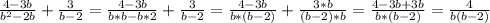 \frac{4-3b}{b^2-2b}+ \frac{3}{b-2}=&#10; \frac{4-3b}{b*b-b*2}+ \frac{3}{b-2}=&#10; \frac{4-3b}{b*(b-2)}+ \frac{3*b}{(b-2)*b}=&#10; \frac{4-3b+3b}{b*(b-2)}= \frac{4}{b(b-2)}