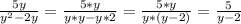 \frac{5y}{y^2-2y} =&#10; \frac{5*y}{y*y-y*2} =&#10; \frac{5*y}{y*(y-2)} = \frac{5}{y-2}