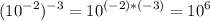 \displaystyle (10^{-2})^{-3}=10^{(-2)*(-3)}=10^{6}