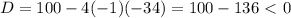 D=100-4(-1)(-34)=100-136\ \textless \ 0