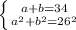 \left \{ {{a+b=34} \atop {a^2+b^2=26^2}} \right.