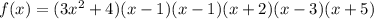 f(x)=(3x^2+4)(x-1)(x-1)(x+2)(x-3)(x+5)