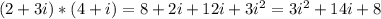 (2+3i)*(4+i)=8+2i+12i+3 i^{2} =3 i^{2} +14i+8