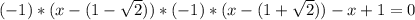 (-1)*(x-(1- \sqrt{2}))*(-1)*(x-(1+ \sqrt{2} ))-x+1=0