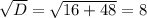 \sqrt{D} = \sqrt{16+48}=8