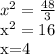 x^{2} = \frac{48}{3} &#10;&#10; x^{2} =16&#10;&#10; x=4