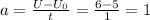 a= \frac{U - U_{0} }{t} = \frac{6-5}{1} = 1