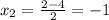 x_{2} =\frac{2-4}{2} =-1